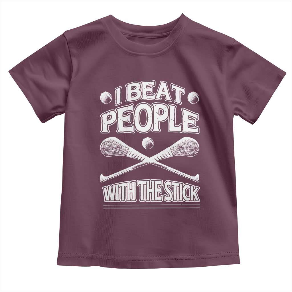 Funny Irish Hurling Toddler T Shirt I Beat People With a Stick