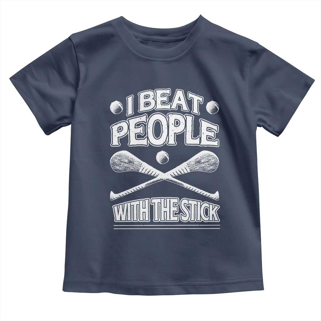 Funny Irish Hurling Toddler T Shirt I Beat People With a Stick