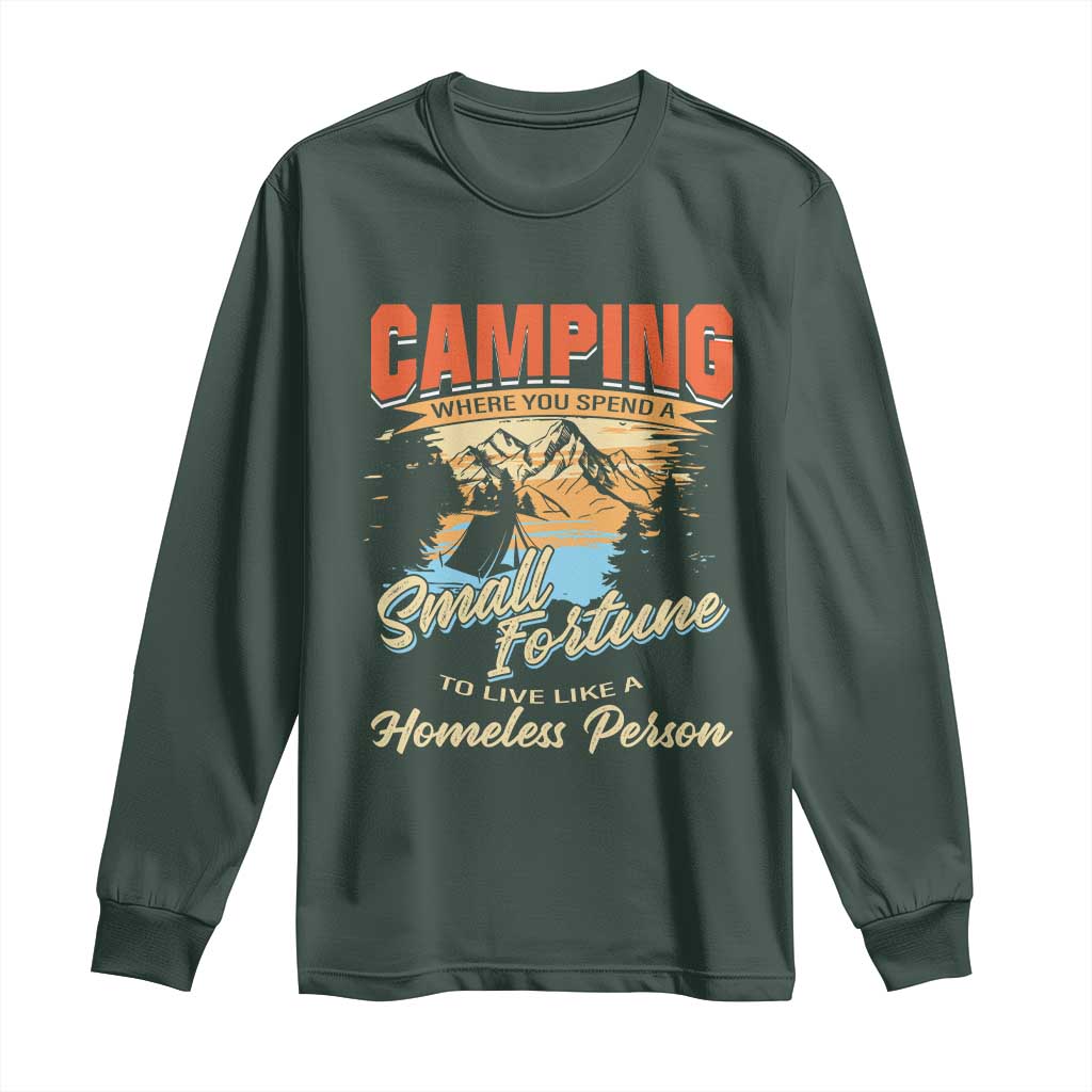 Camping Long Sleeve Shirt Where You Spend A Small Fortune To Live Like A Homeless Person