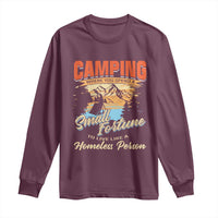 Camping Long Sleeve Shirt Where You Spend A Small Fortune To Live Like A Homeless Person