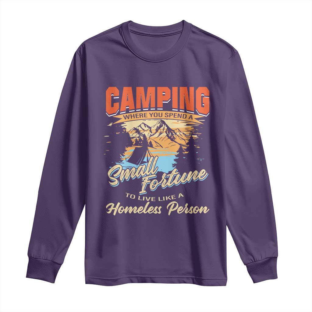 Camping Long Sleeve Shirt Where You Spend A Small Fortune To Live Like A Homeless Person