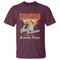 Camping T Shirt Where You Spend A Small Fortune To Live Like A Homeless Person - Wonder Print Shop