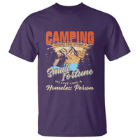 Camping T Shirt Where You Spend A Small Fortune To Live Like A Homeless Person - Wonder Print Shop