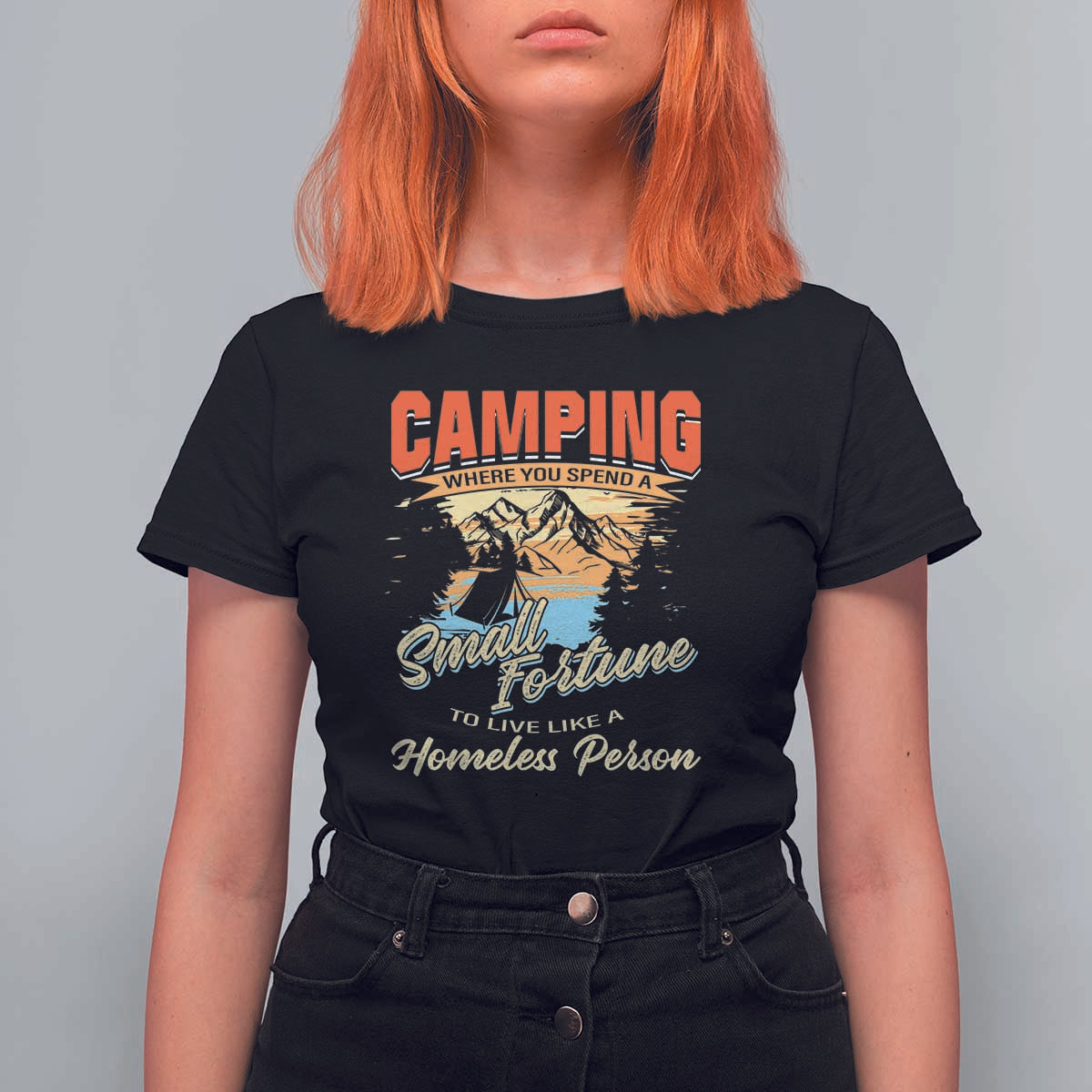 Camping T Shirt For Women Where You Spend A Small Fortune To Live Like A Homeless Person - Wonder Print Shop