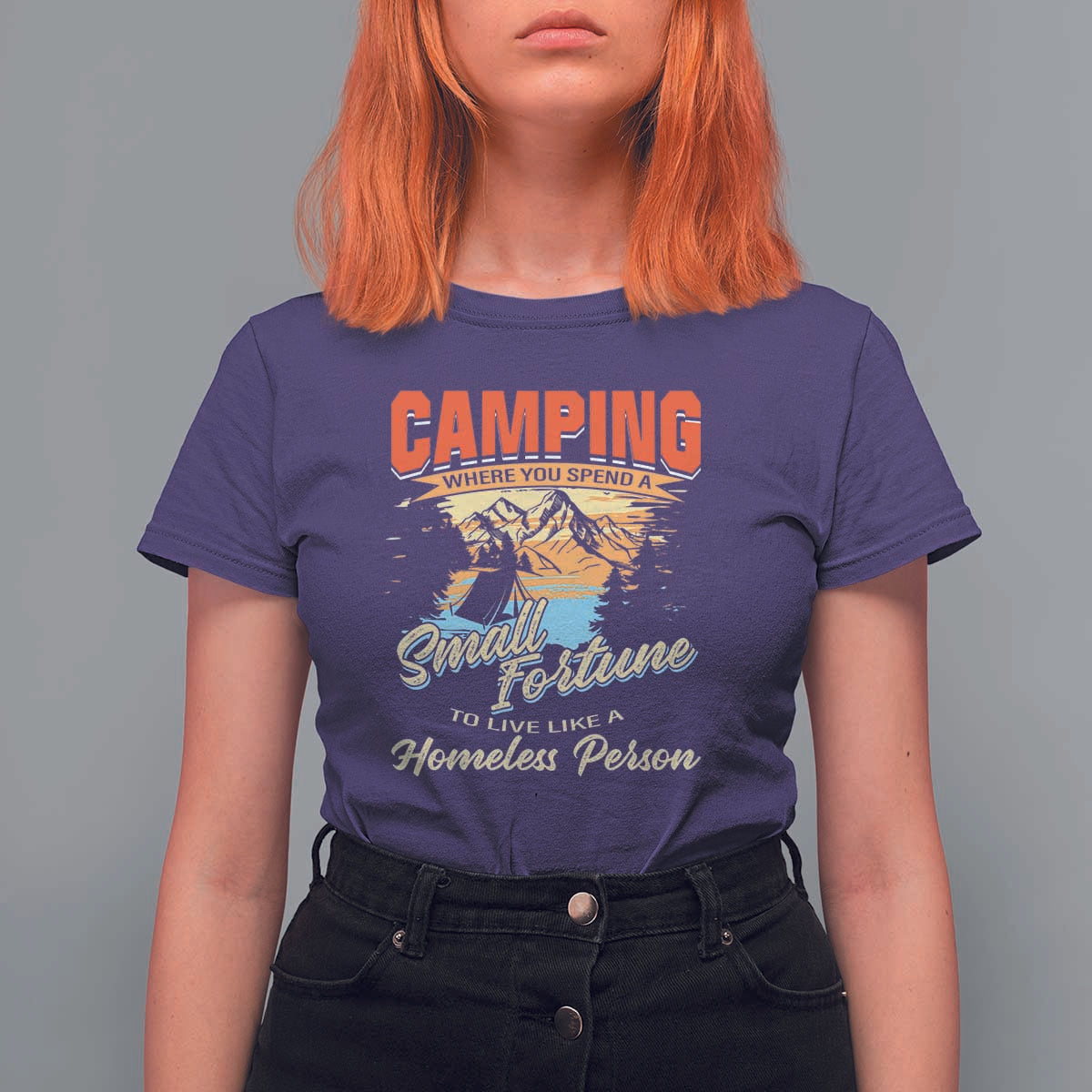 Camping T Shirt For Women Where You Spend A Small Fortune To Live Like A Homeless Person - Wonder Print Shop