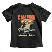 Camping Toddler T Shirt Where You Spend A Small Fortune To Live Like A Homeless Person