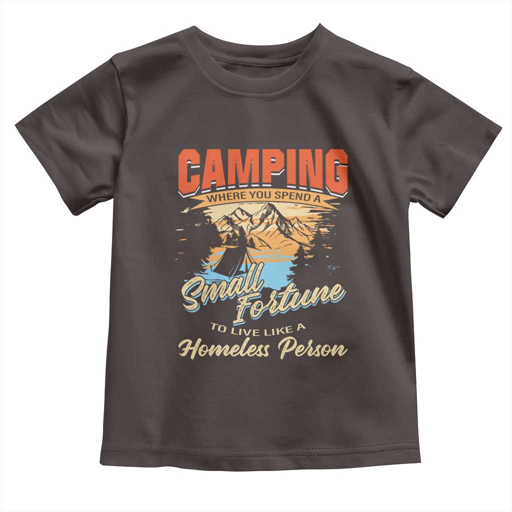 Camping Toddler T Shirt Where You Spend A Small Fortune To Live Like A Homeless Person