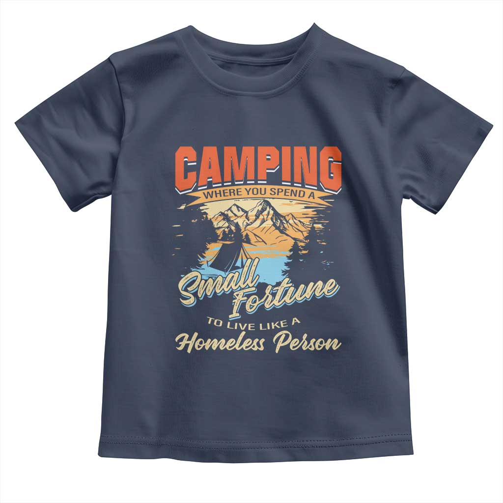 Camping Toddler T Shirt Where You Spend A Small Fortune To Live Like A Homeless Person