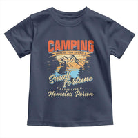 Camping Toddler T Shirt Where You Spend A Small Fortune To Live Like A Homeless Person