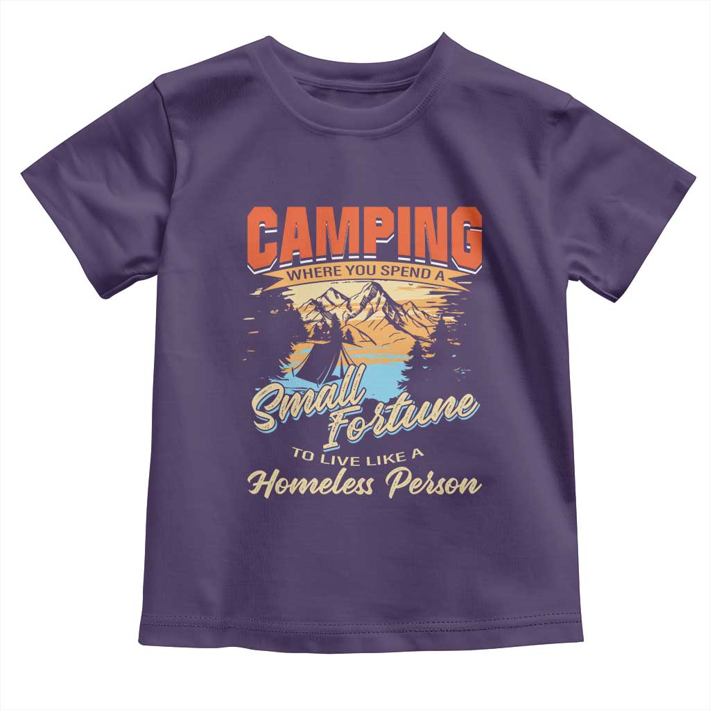Camping Toddler T Shirt Where You Spend A Small Fortune To Live Like A Homeless Person