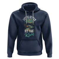 Camping Lover Hoodie Life Is Better At The River - Wonder Print Shop