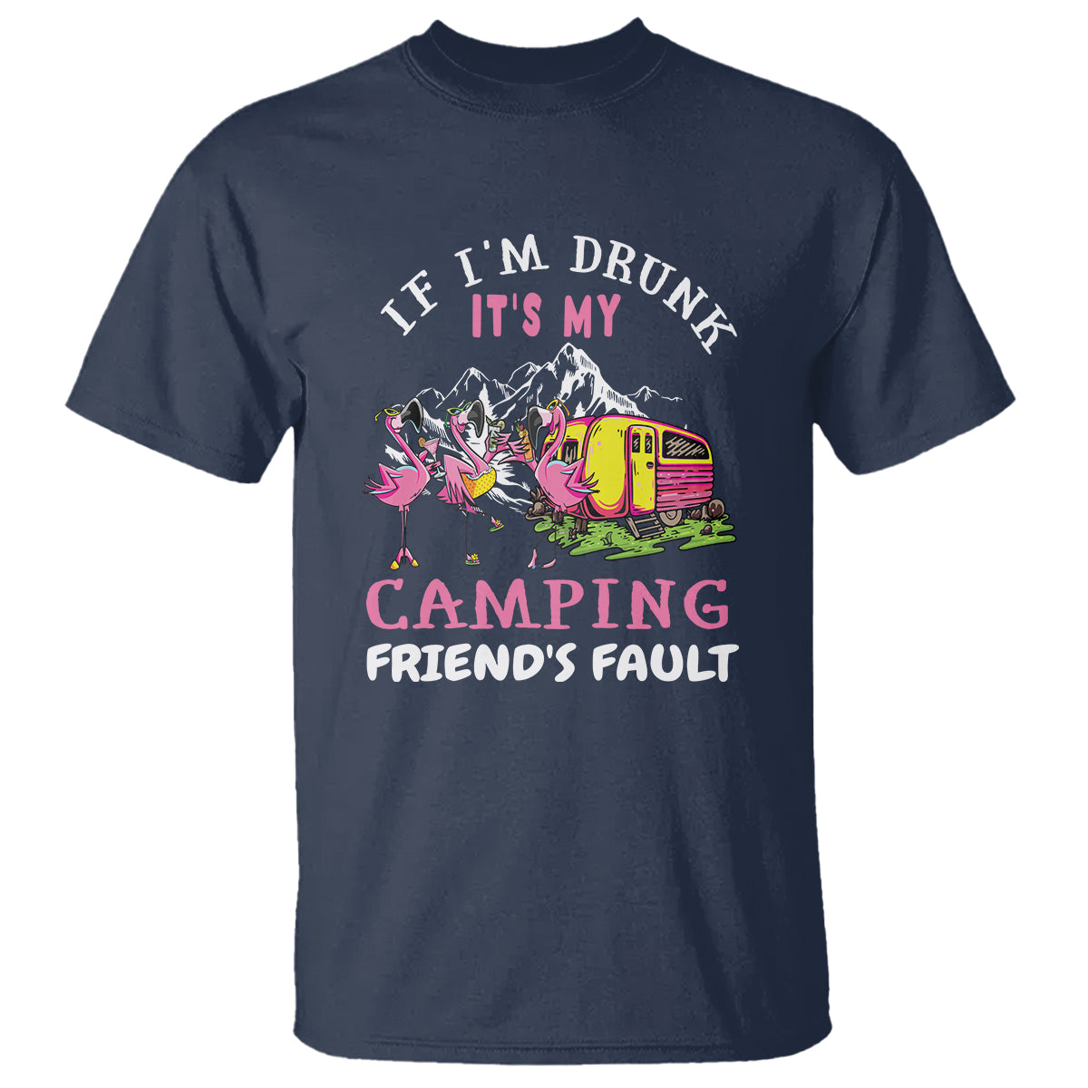 Camping Beer Lover T Shirt If I'm Drunk It's My Camping Friend's Fault Funny Flamingo - Wonder Print Shop