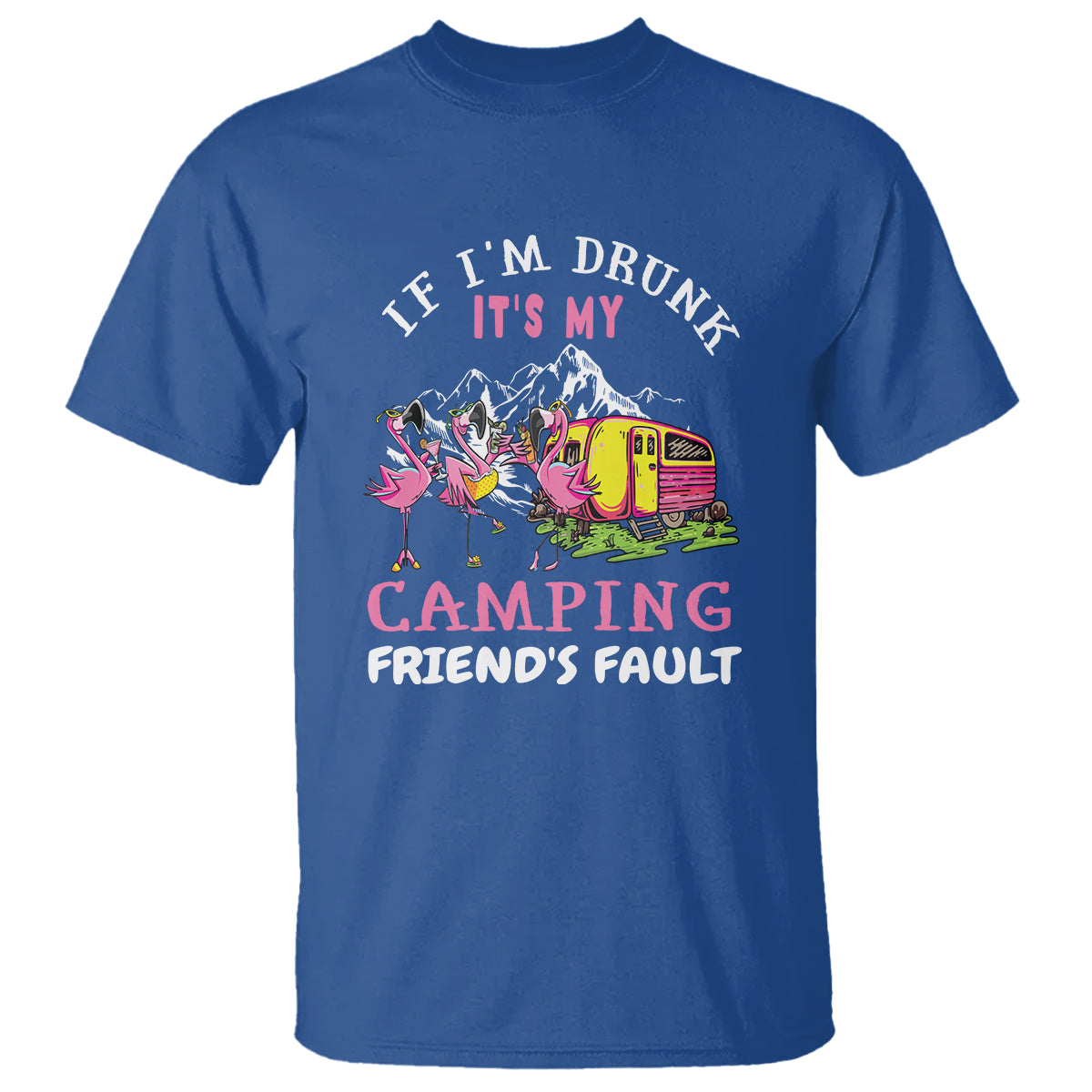 Camping Beer Lover T Shirt If I'm Drunk It's My Camping Friend's Fault Funny Flamingo - Wonder Print Shop