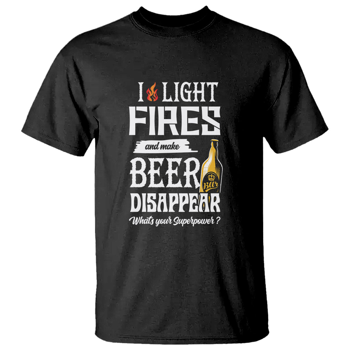 Camping T Shirt I Light Fires And Make Beer Disappear What's Your Superpower - Wonder Print Shop