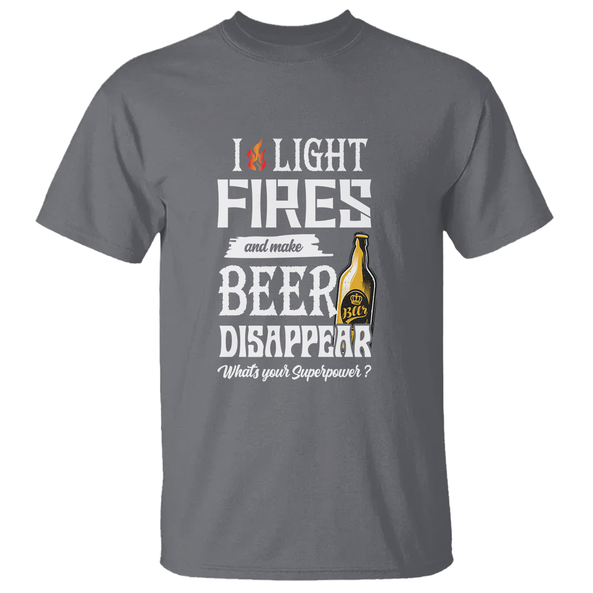 Camping T Shirt I Light Fires And Make Beer Disappear What's Your Superpower - Wonder Print Shop