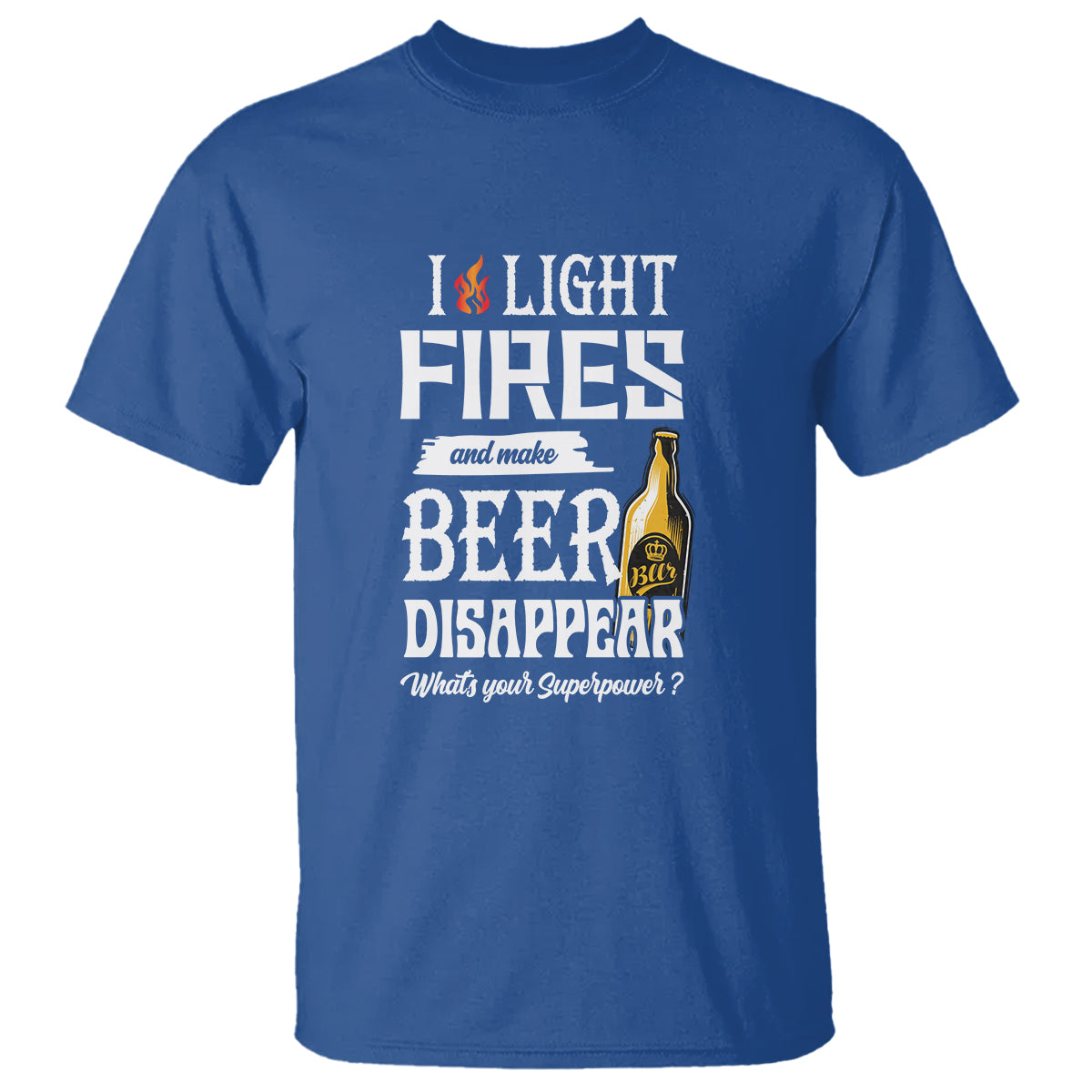 Camping T Shirt I Light Fires And Make Beer Disappear What's Your Superpower - Wonder Print Shop