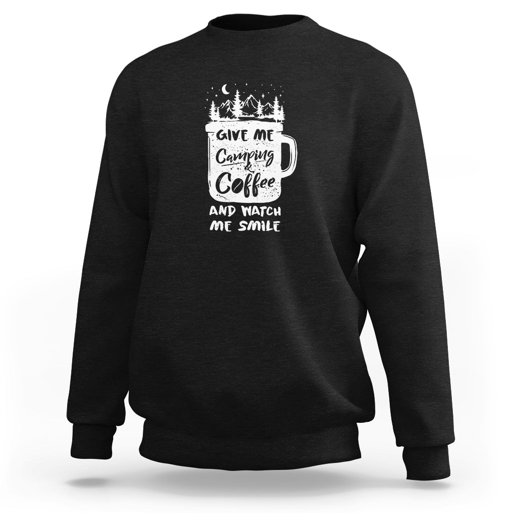 Give Me Camping And Coffee Watch Me Smile Sweatshirt - Wonder Print Shop