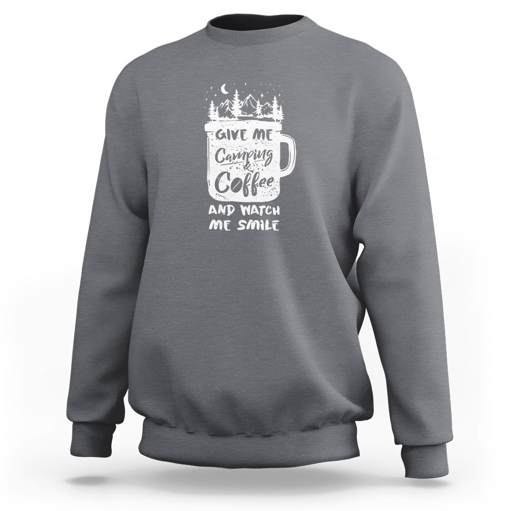 Give Me Camping And Coffee Watch Me Smile Sweatshirt - Wonder Print Shop