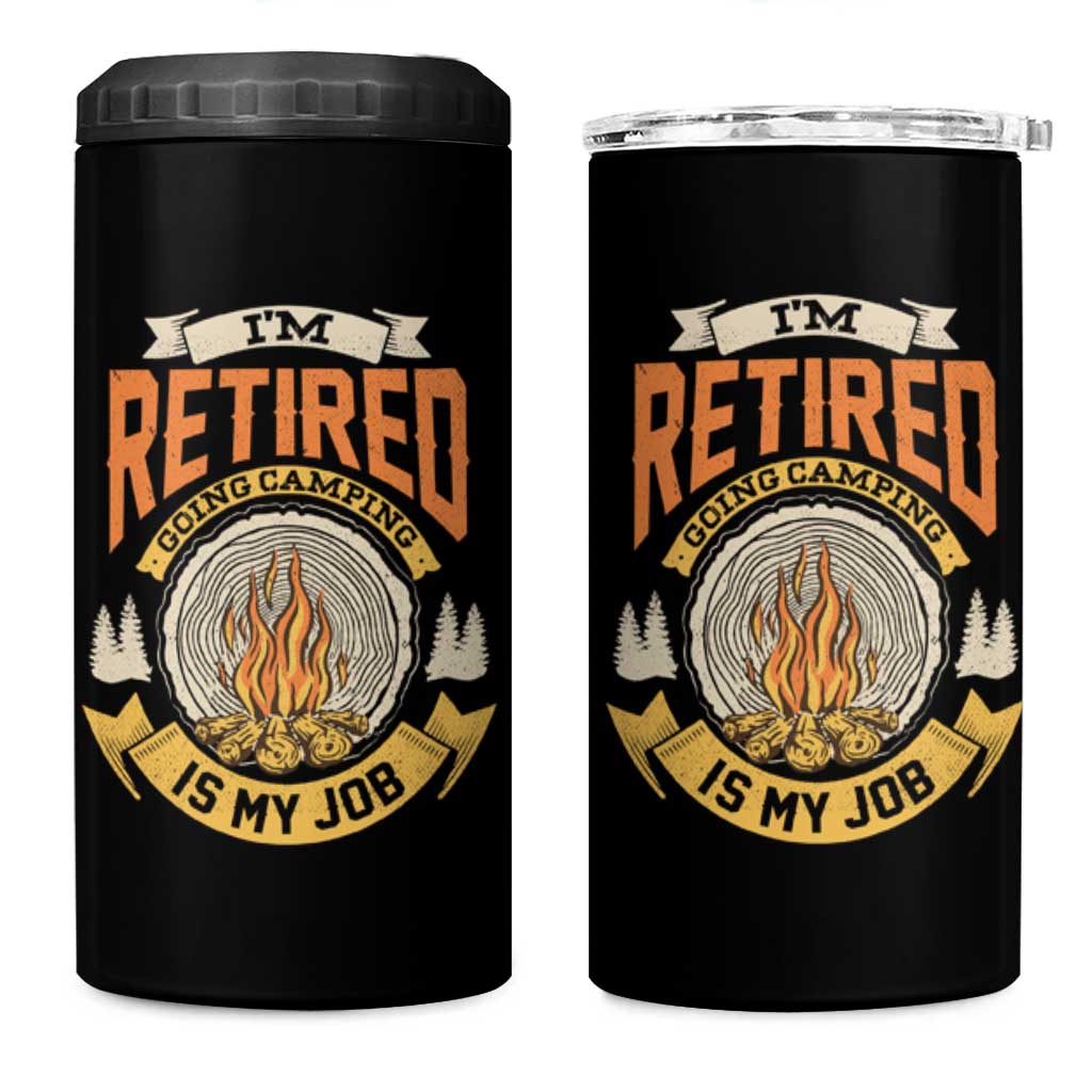 Retirement 4 in 1 Can Cooler Tumbler I'm Retired Going Camping Is My Job