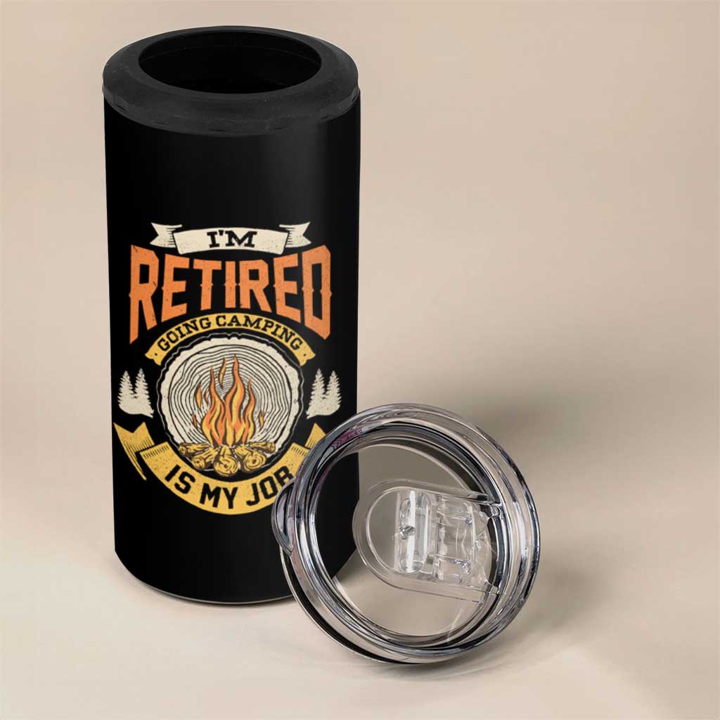 Retirement 4 in 1 Can Cooler Tumbler I'm Retired Going Camping Is My Job