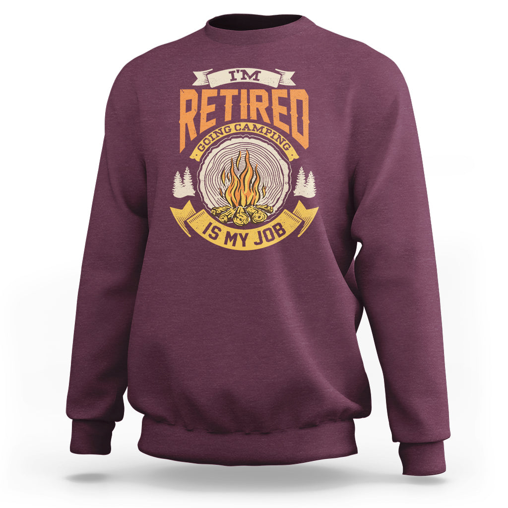 Retirement Sweatshirt I'm Retired Going Camping Is My Job - Wonder Print Shop
