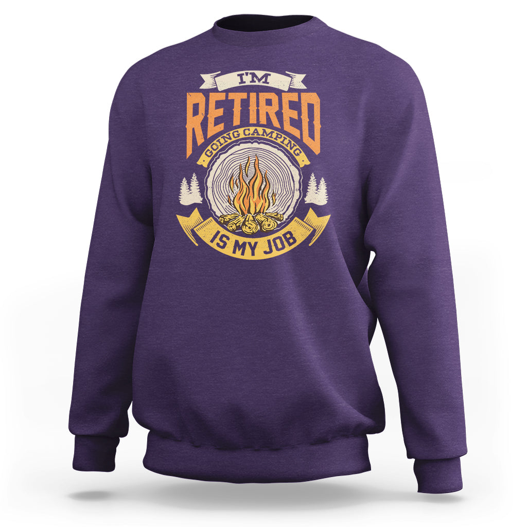 Retirement Sweatshirt I'm Retired Going Camping Is My Job - Wonder Print Shop
