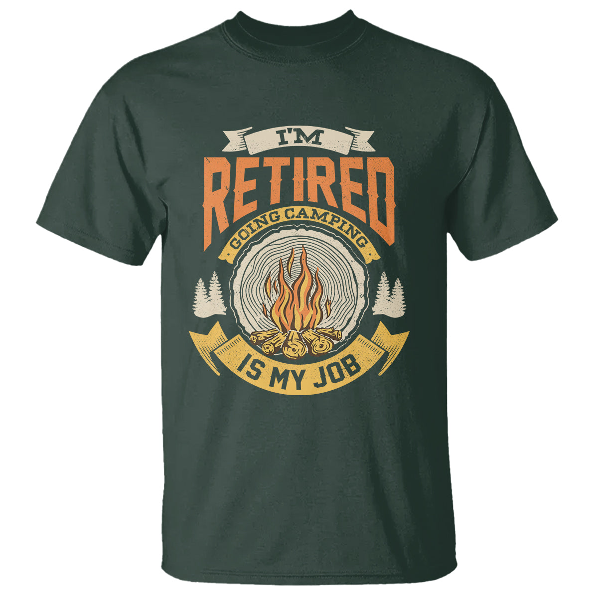 Retirement T Shirt I'm Retired Going Camping Is My Job - Wonder Print Shop