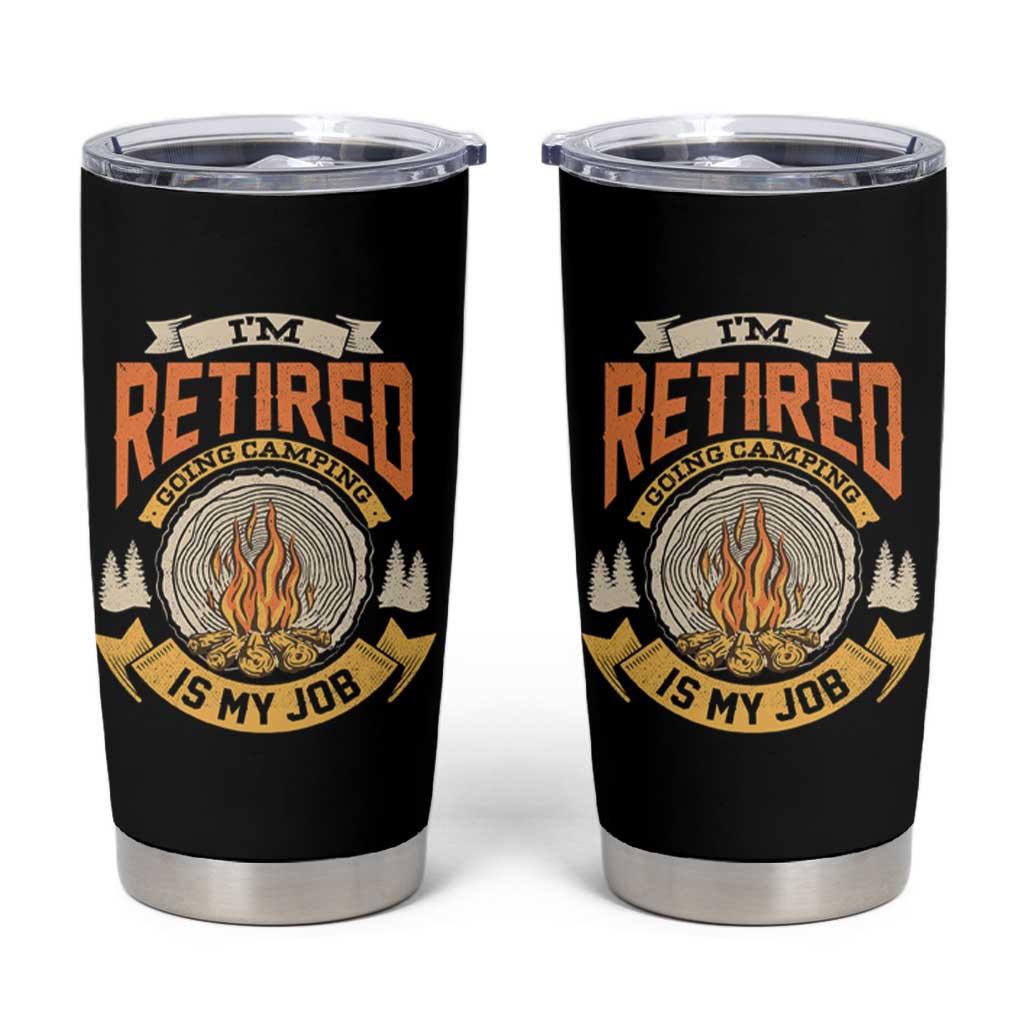 Retirement Tumbler Cup I'm Retired Going Camping Is My Job