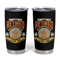 Retirement Tumbler Cup I'm Retired Going Camping Is My Job
