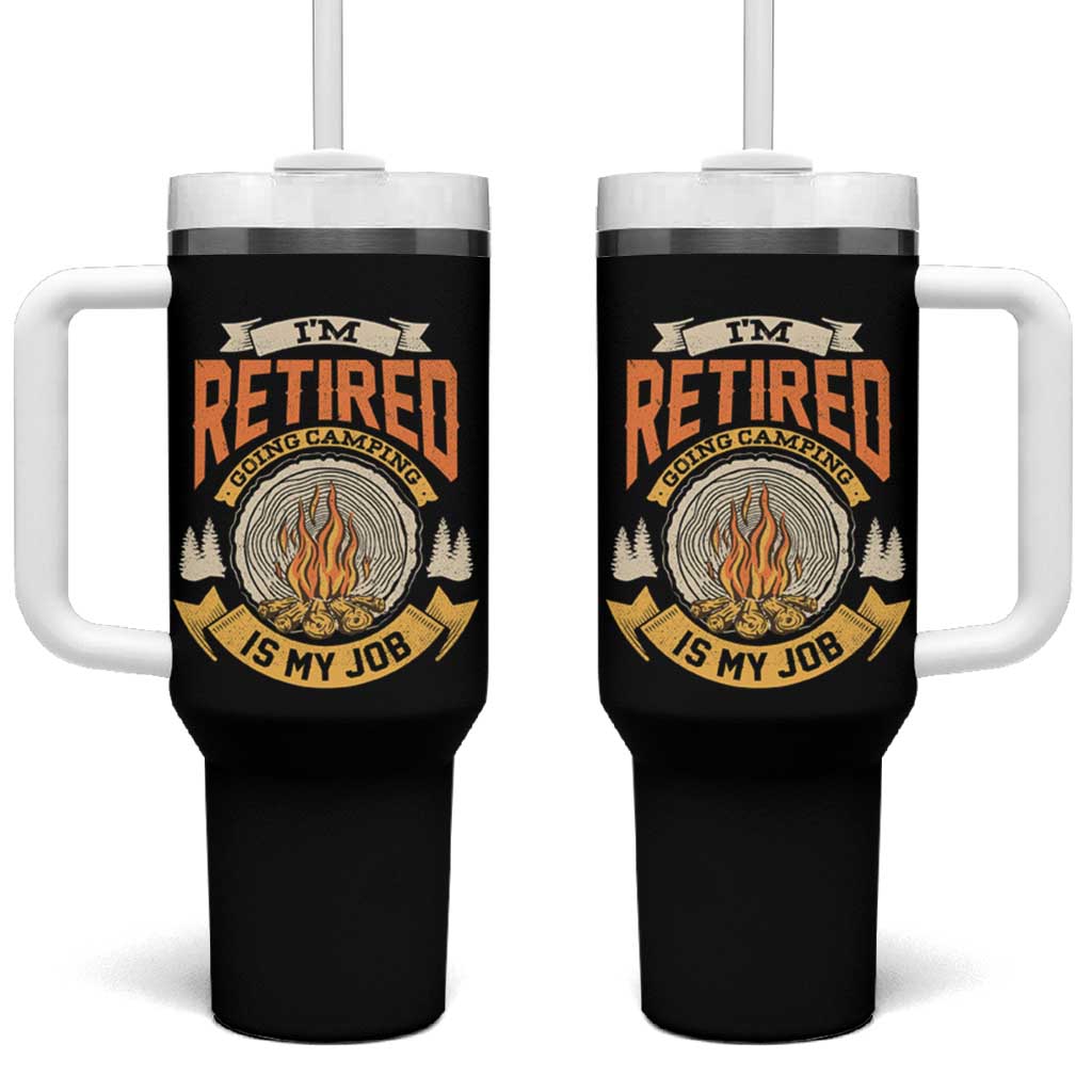 Retirement Tumbler With Handle I'm Retired Going Camping Is My Job