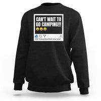Funny Camping Sweatshirt Can't Wait To Go 942 Mosquitos Liked Your Post Humor Outdoorsy Joke - Wonder Print Shop