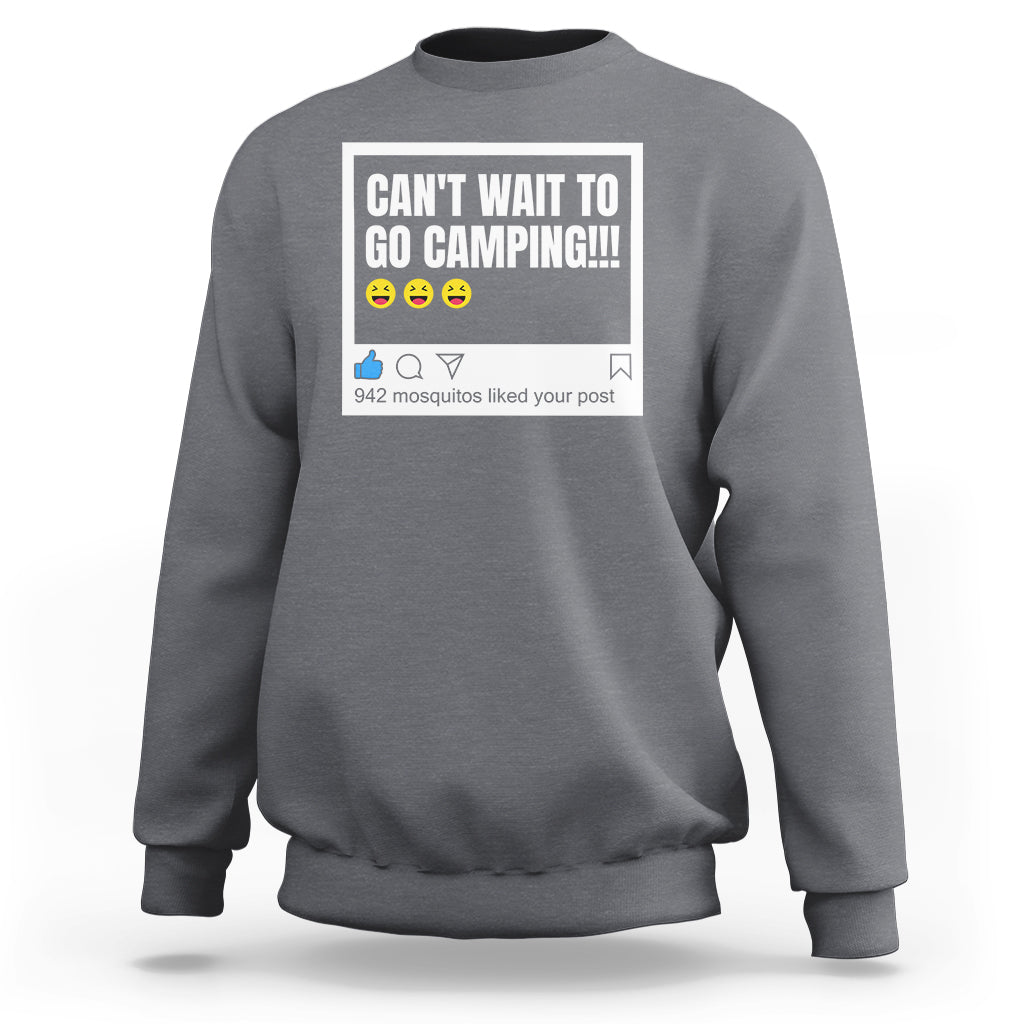 Funny Camping Sweatshirt Can't Wait To Go 942 Mosquitos Liked Your Post Humor Outdoorsy Joke - Wonder Print Shop