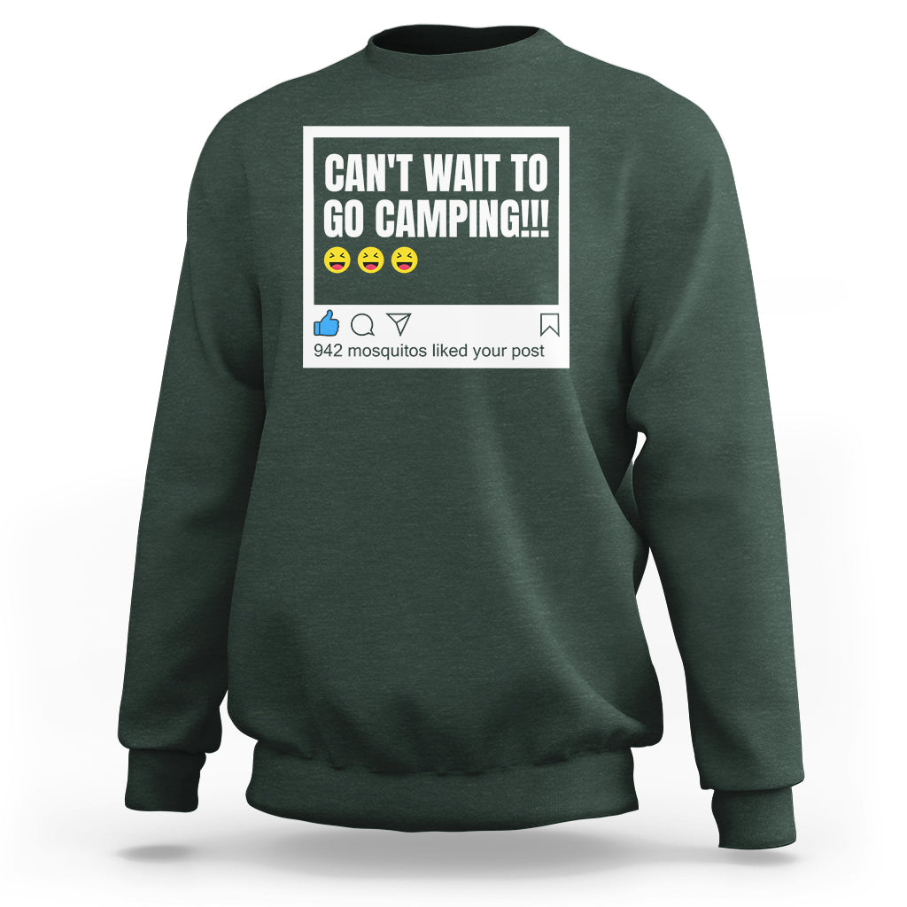 Funny Camping Sweatshirt Can't Wait To Go 942 Mosquitos Liked Your Post Humor Outdoorsy Joke - Wonder Print Shop