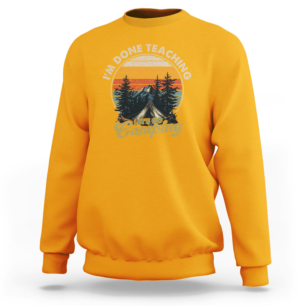 Camper Teacher Sweatshirt I'm Done Teaching Let's Go Camping - Wonder Print Shop