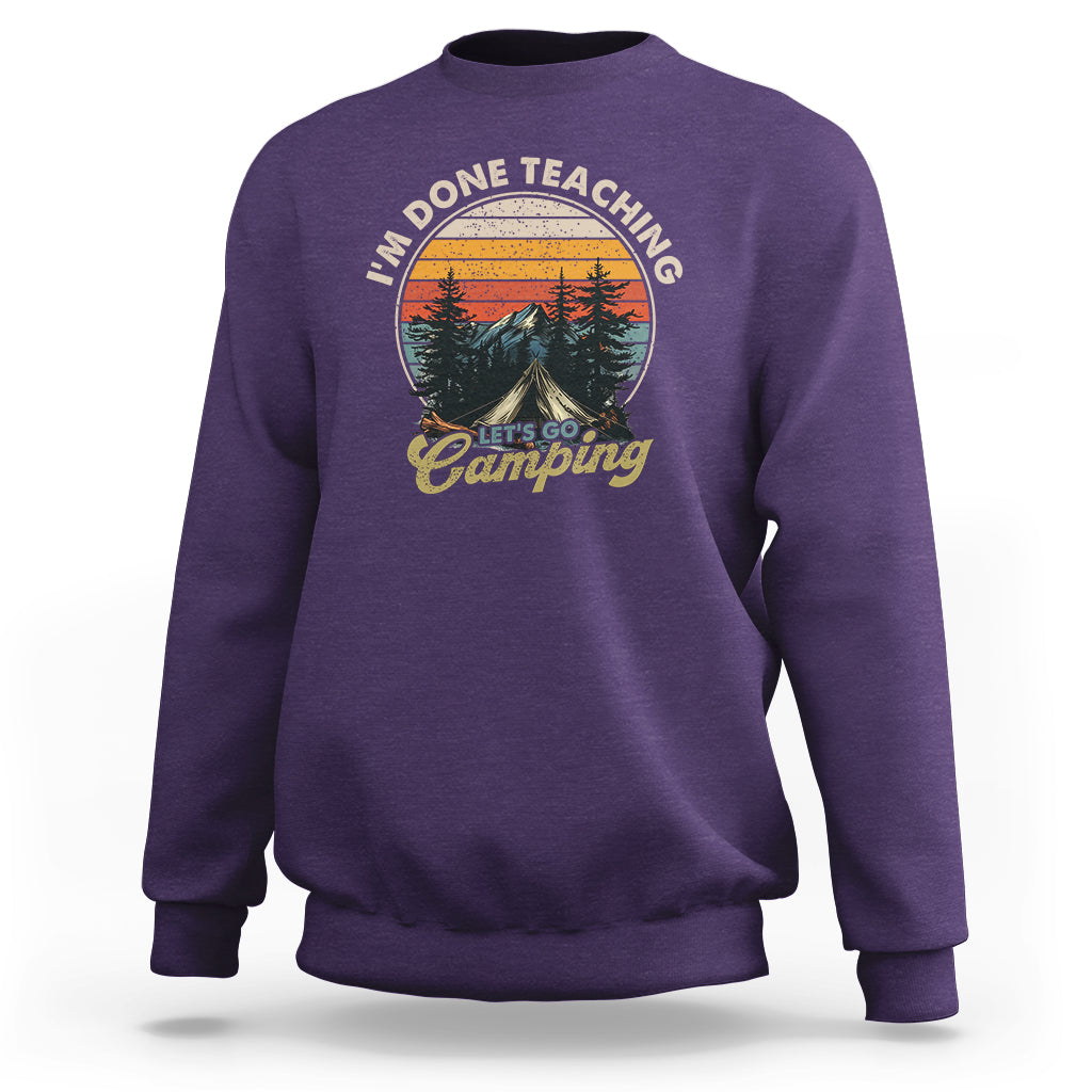 Camper Teacher Sweatshirt I'm Done Teaching Let's Go Camping - Wonder Print Shop