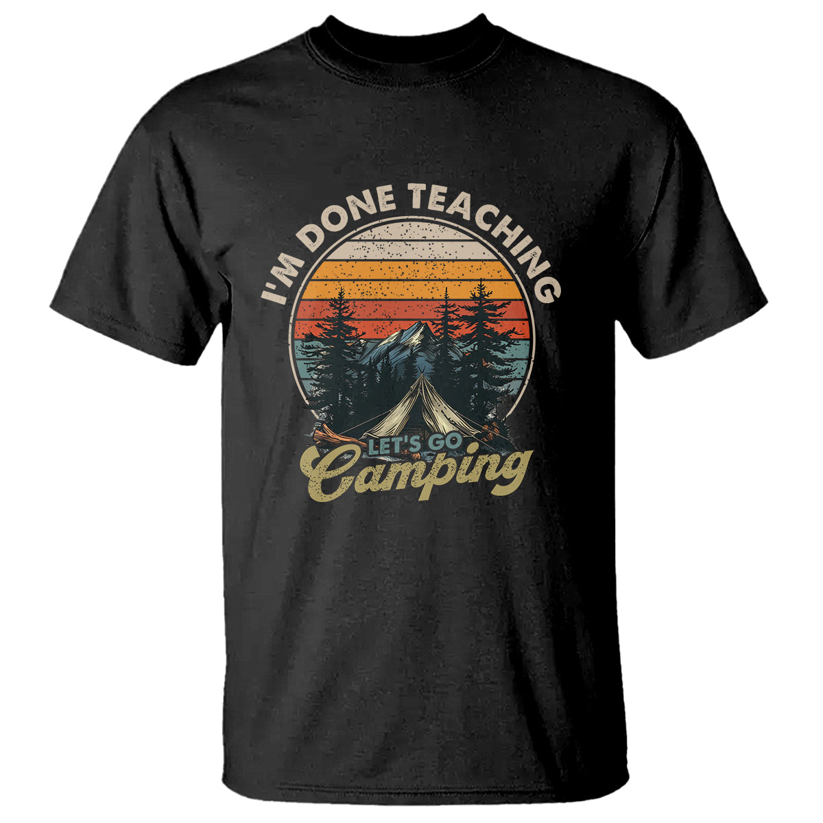 Camper Teacher T Shirt I'm Done Teaching Let's Go Camping - Wonder Print Shop