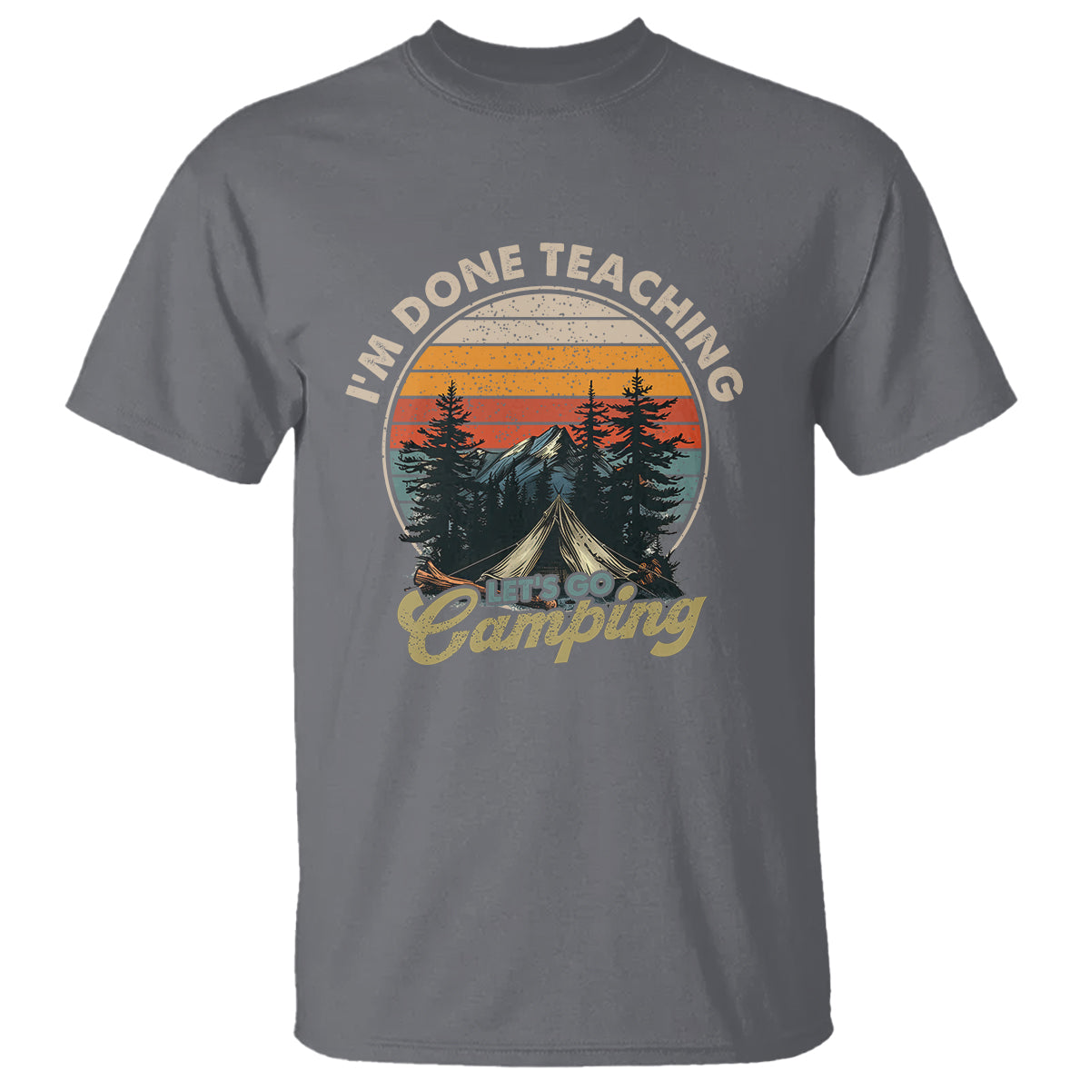 Camper Teacher T Shirt I'm Done Teaching Let's Go Camping - Wonder Print Shop
