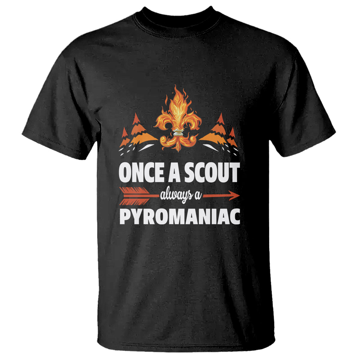 Scouting T Shirt Once A Scout Always A Pyromaniac Campfire