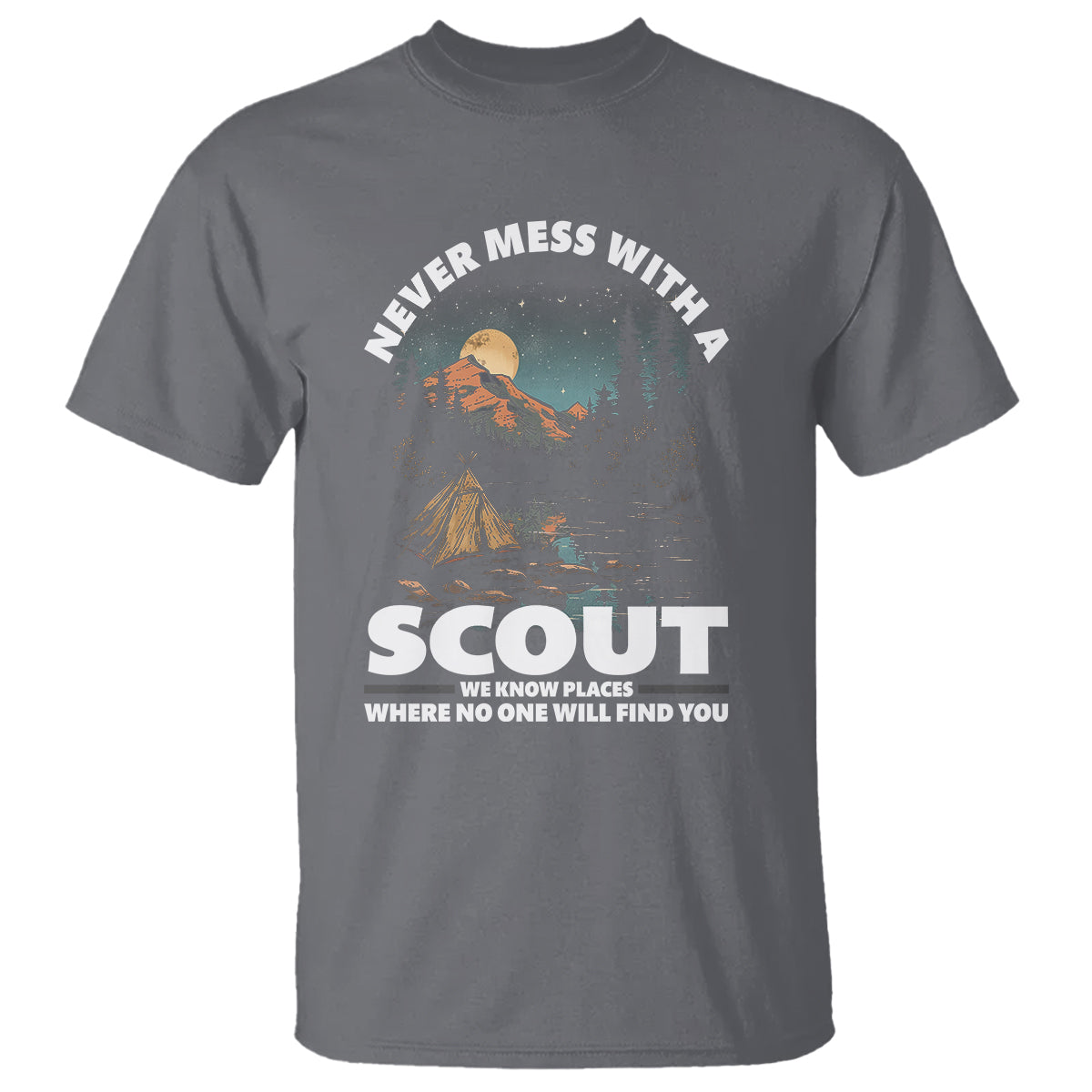 Scouting T Shirt Never Mess With A Scout We Know Places Where No One To Find You - Wonder Print Shop