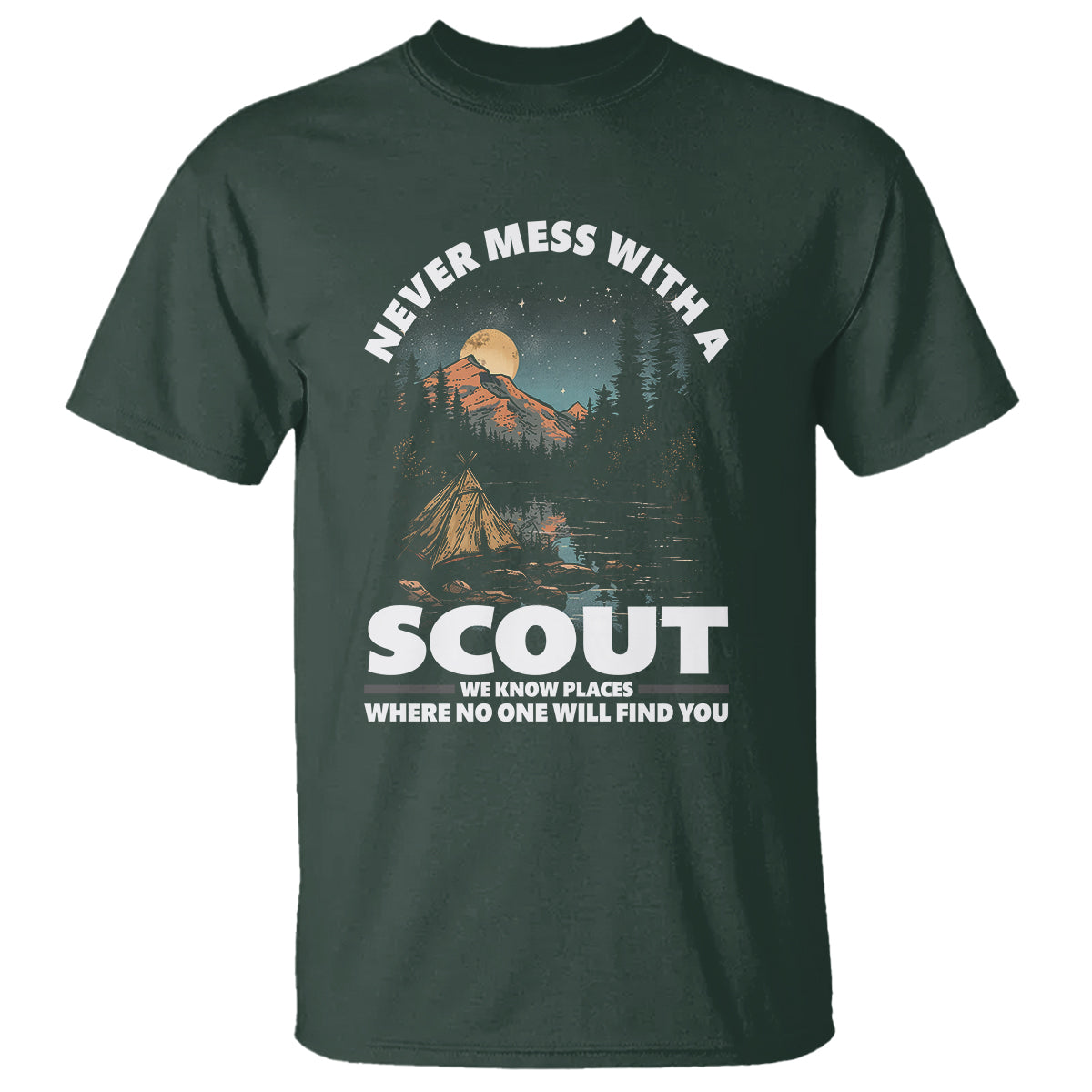 Scouting T Shirt Never Mess With A Scout We Know Places Where No One To Find You - Wonder Print Shop