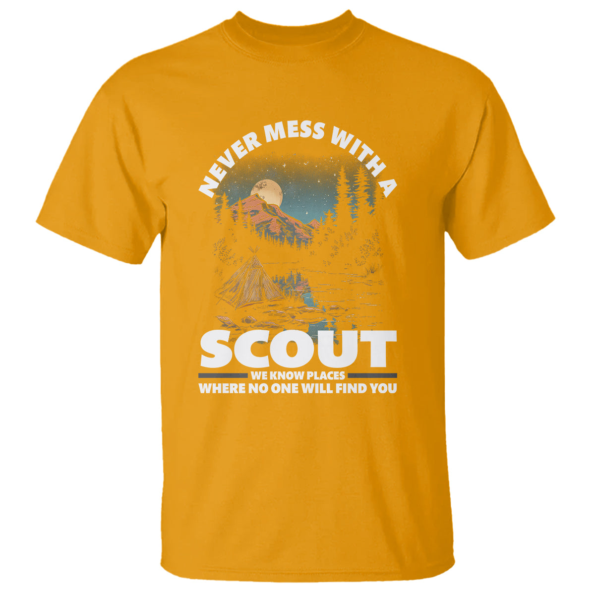 Scouting T Shirt Never Mess With A Scout We Know Places Where No One To Find You - Wonder Print Shop