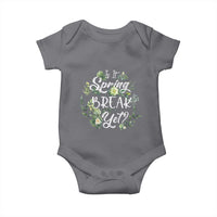 Funny Is It Spring Break Yet Baby Onesie
