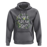 Funny Is It Spring Break Yet Hoodie