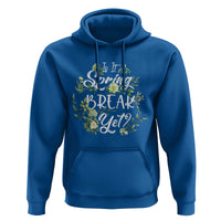 Funny Is It Spring Break Yet Hoodie