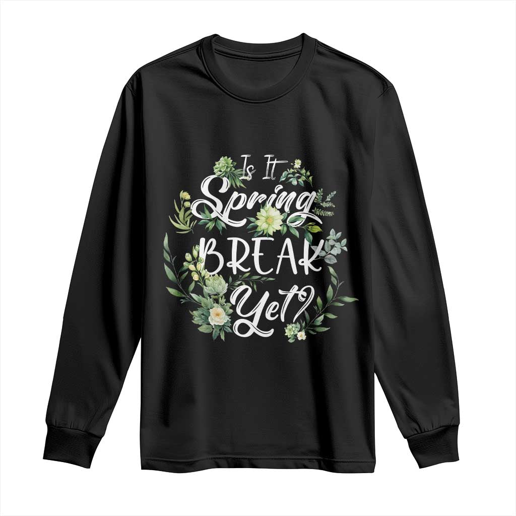 Funny Is It Spring Break Yet Long Sleeve Shirt