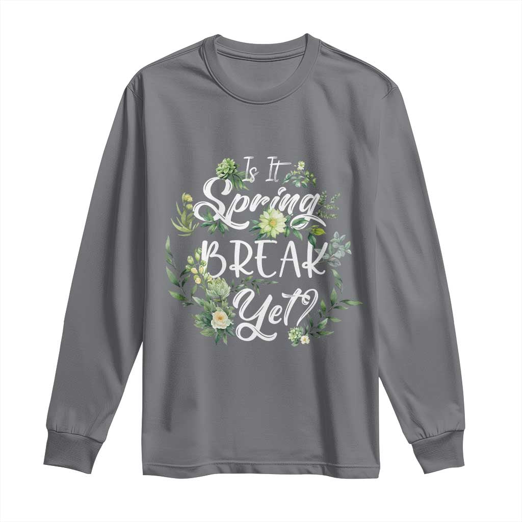 Funny Is It Spring Break Yet Long Sleeve Shirt