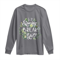 Funny Is It Spring Break Yet Long Sleeve Shirt