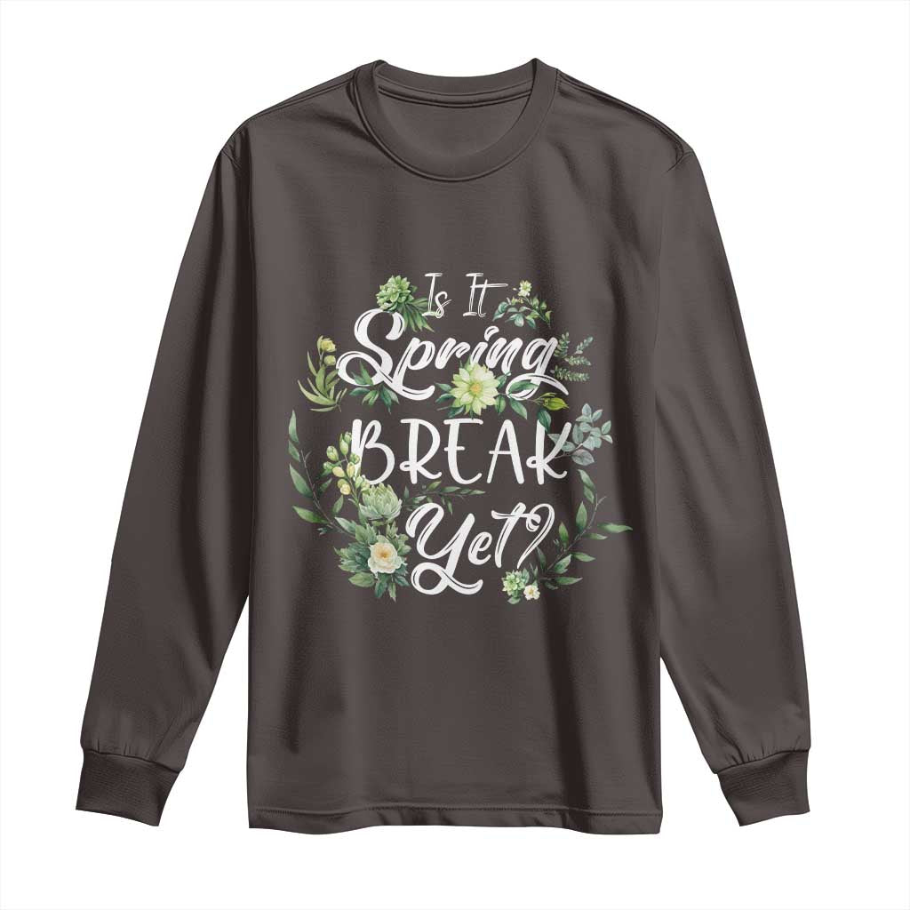 Funny Is It Spring Break Yet Long Sleeve Shirt