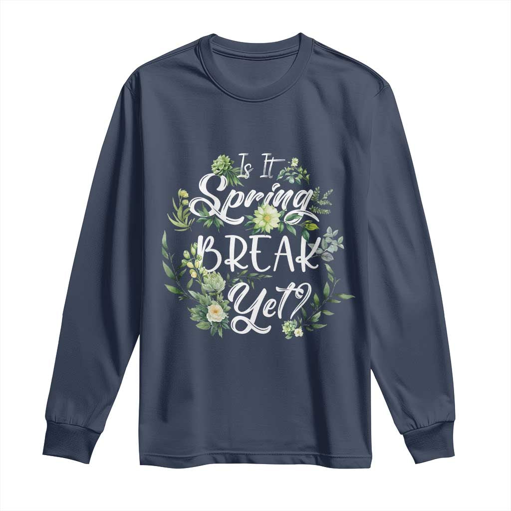 Funny Is It Spring Break Yet Long Sleeve Shirt