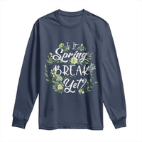 Funny Is It Spring Break Yet Long Sleeve Shirt